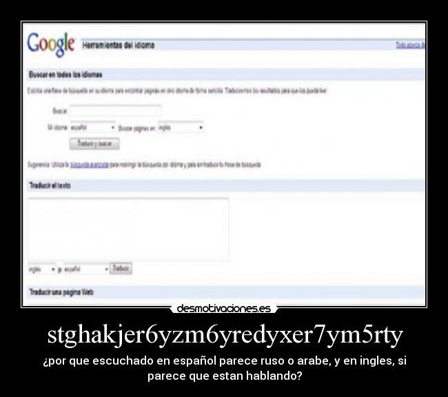 stghakjer6yzm6yredyxer7ym5rty - ¿por que escuchado en español parece ruso o arabe, y en ingles, si
parece que estan hablando?