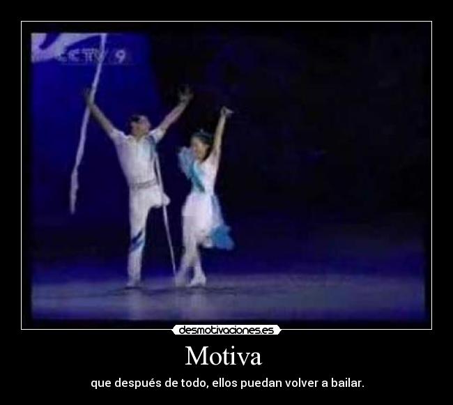 Motiva - que después de todo, ellos puedan volver a bailar.
