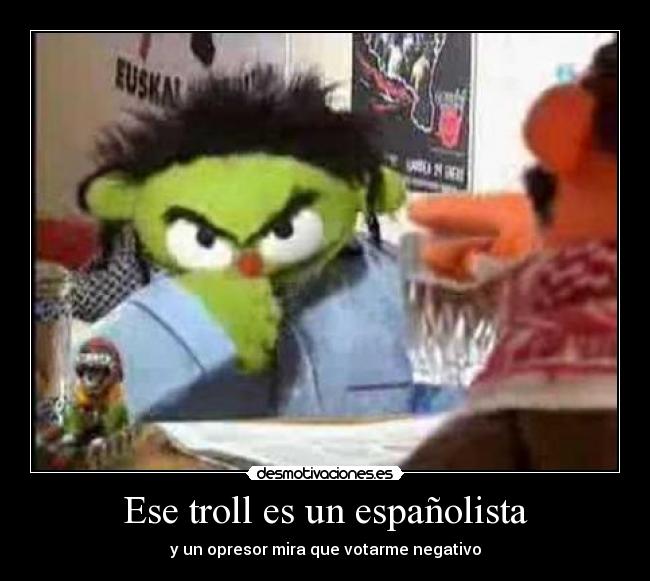 Ese troll es un españolista -