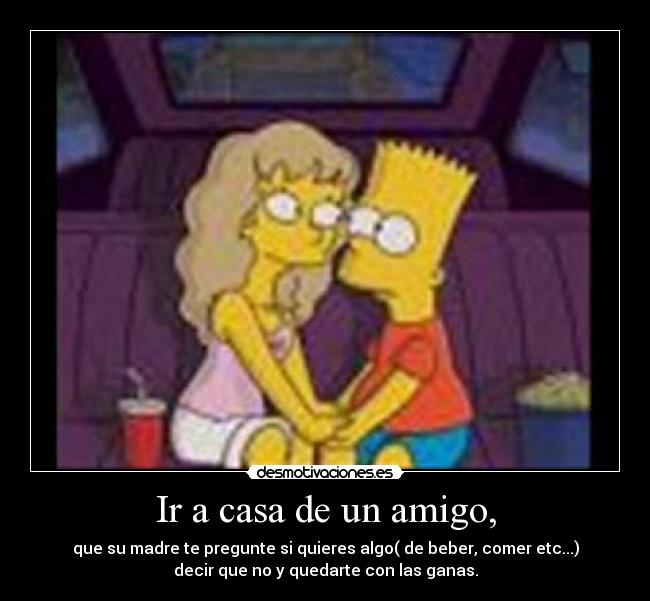 Ir a casa de un amigo, -