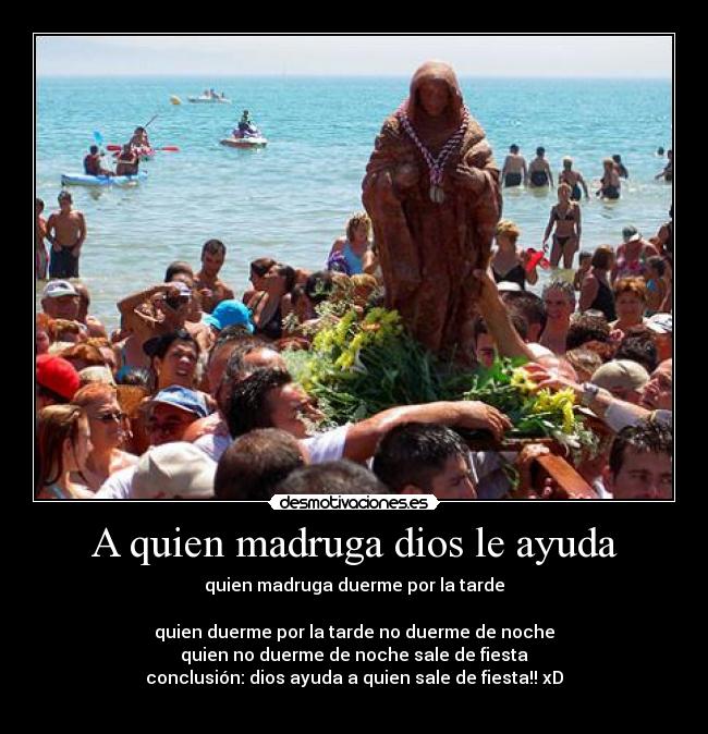 A quien madruga dios le ayuda -