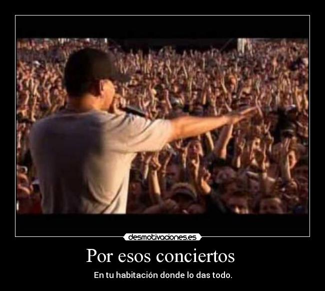 Por esos conciertos -