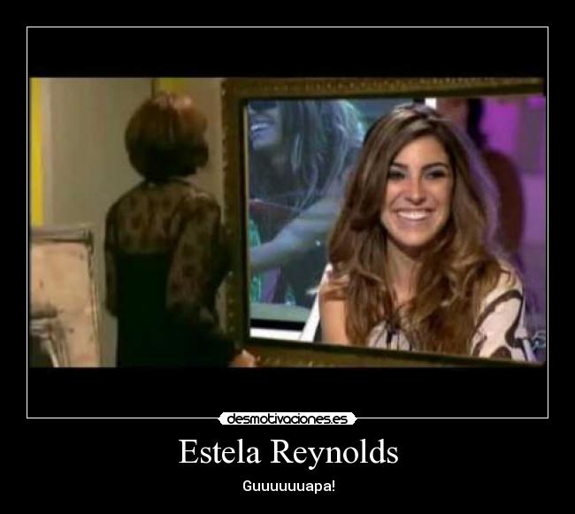 Estela Reynolds - Guuuuuuapa!