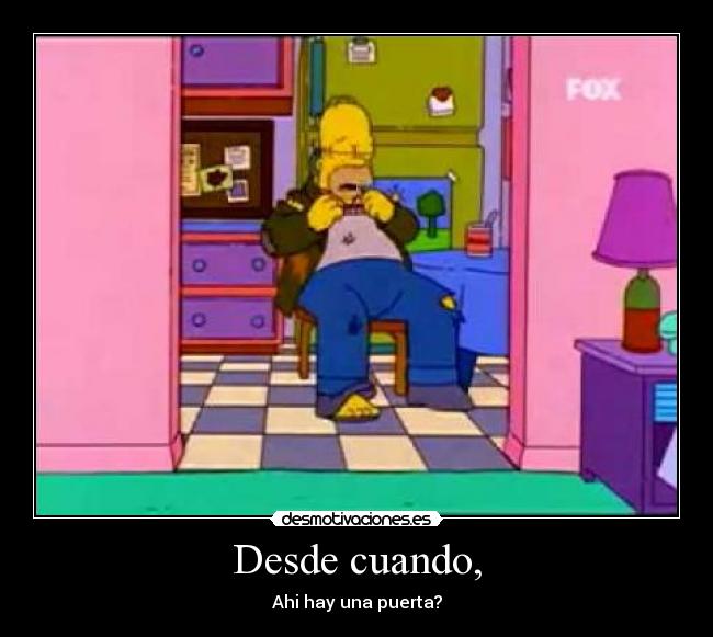 Desde cuando, - Ahi hay una puerta?