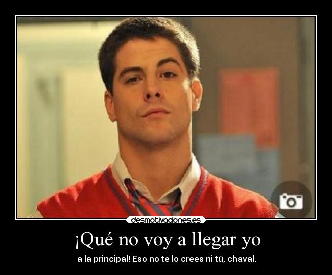 ¡Qué no voy a llegar yo - 