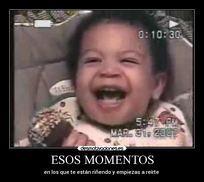 ESOS MOMENTOS - en los que te están riñendo y empiezas a reírte