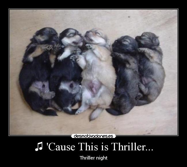 ♫ Cause This is Thriller... - 