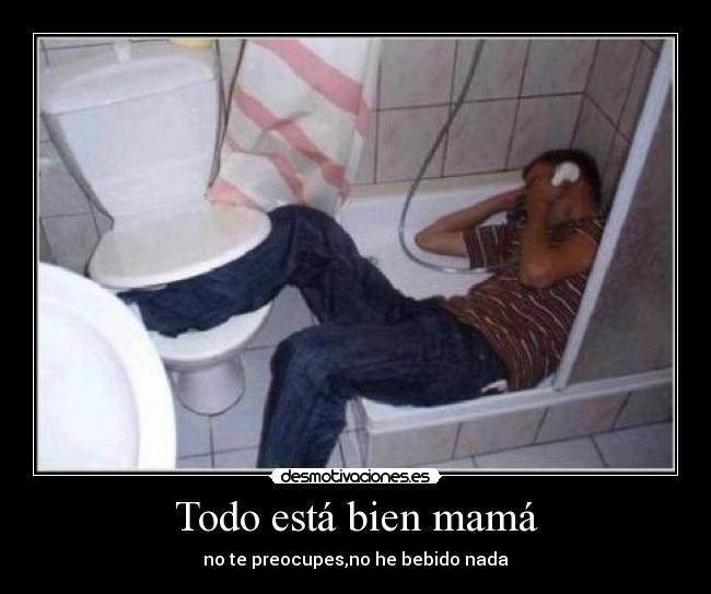 Todo está bien mamá -
