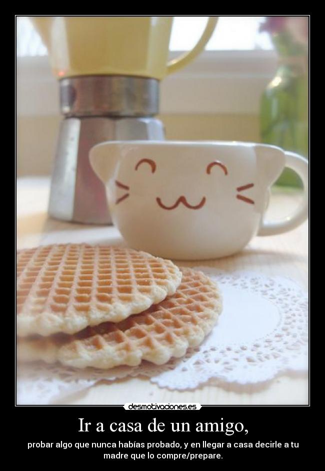 Ir a casa de un amigo, -