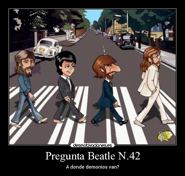 Pregunta Beatle N.42 - A donde demonios van?