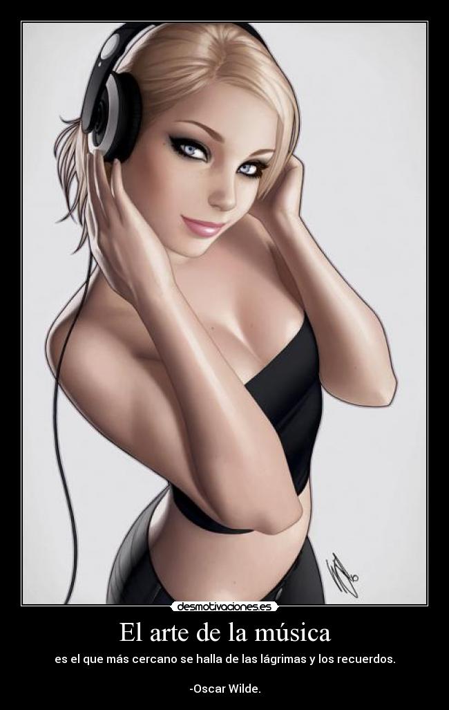 El arte de la música - es el que más cercano se halla de las lágrimas y los recuerdos.
-Oscar Wilde.