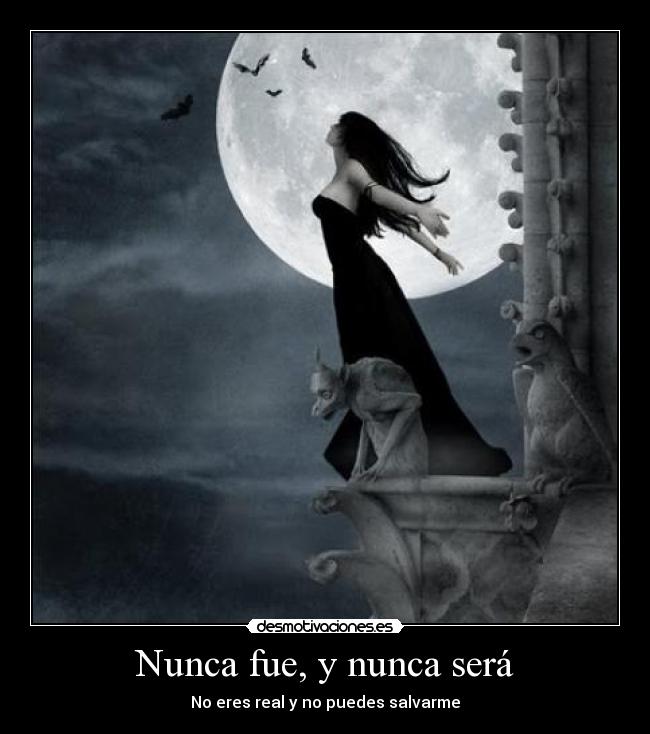 Nunca fue, y nunca será - No eres real y no puedes salvarme