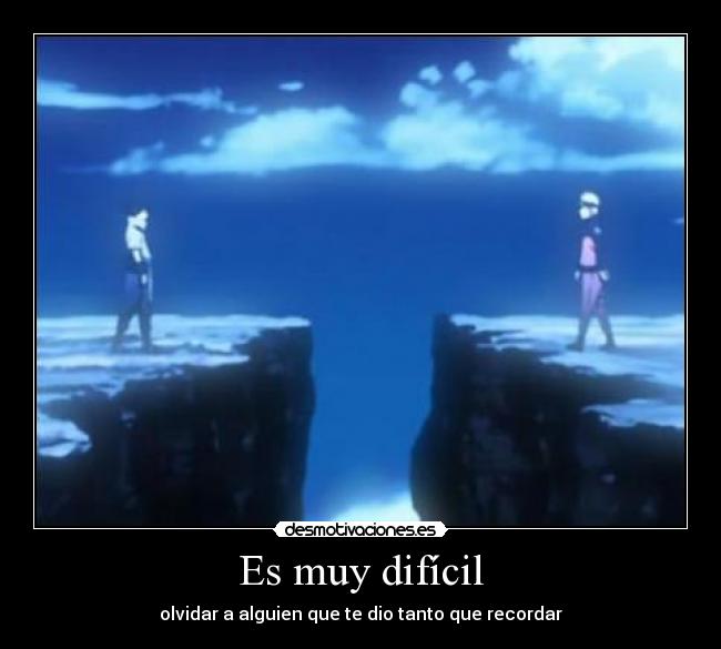 Es muy difícil - olvidar a alguien que te dio tanto que recordar