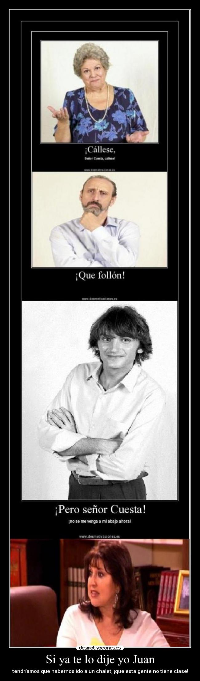 Si ya te lo dije yo Juan - tendríamos que habernos ido a un chalet, ¡que esta gente no tiene clase!