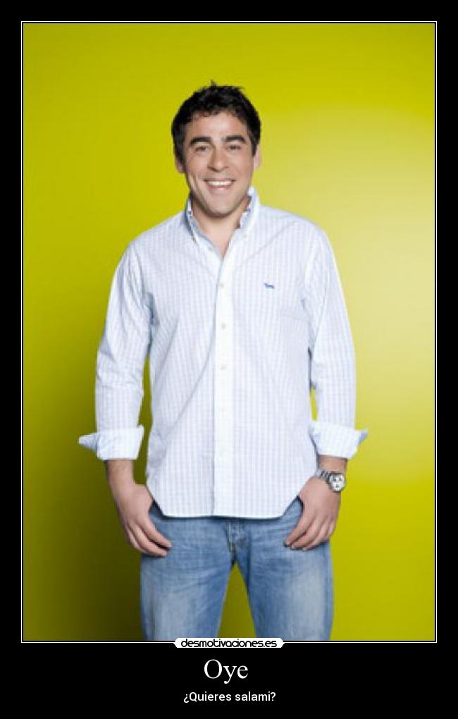 Oye - ¿Quieres salami?