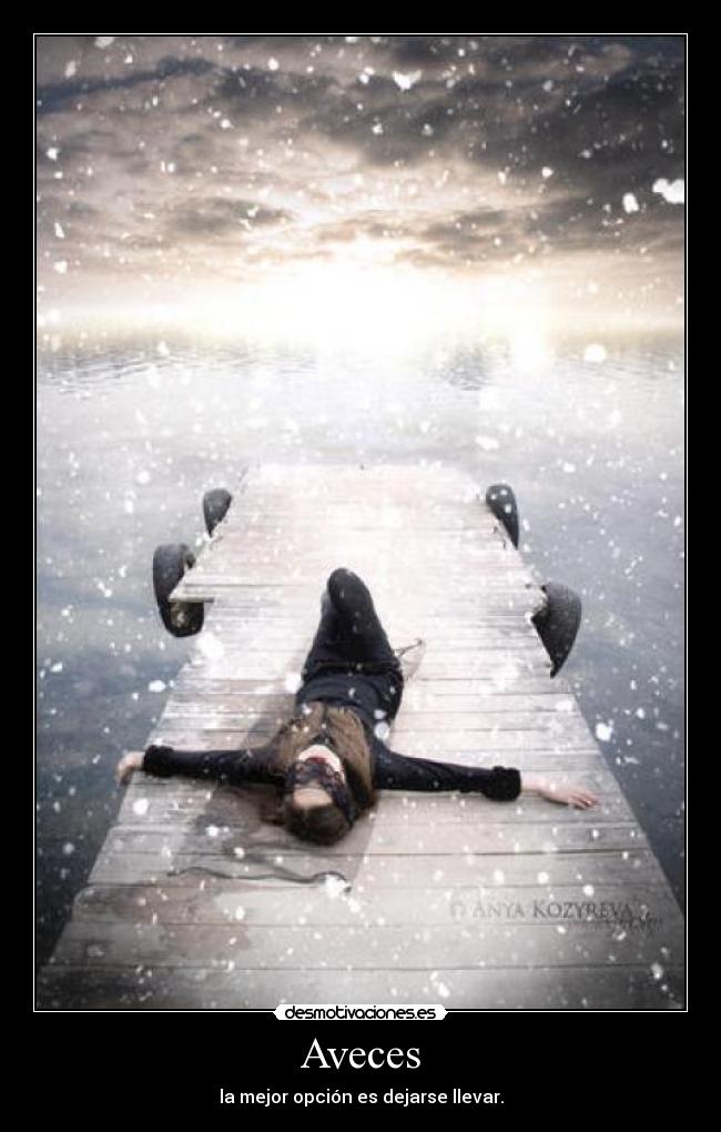 Aveces - la mejor opción es dejarse llevar.