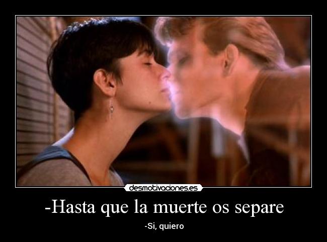 -Hasta que la muerte os separe - -Si, quiero