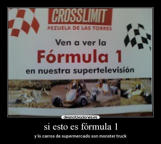 si esto es fórmula 1 - y lo carros de supermercado son monster truck
