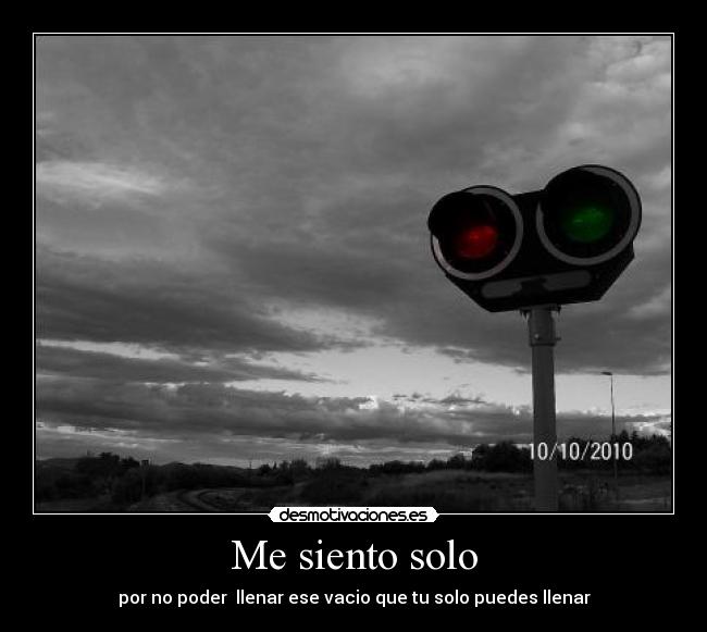 Me siento solo - por no poder llenar ese vacio que tu solo puedes llenar