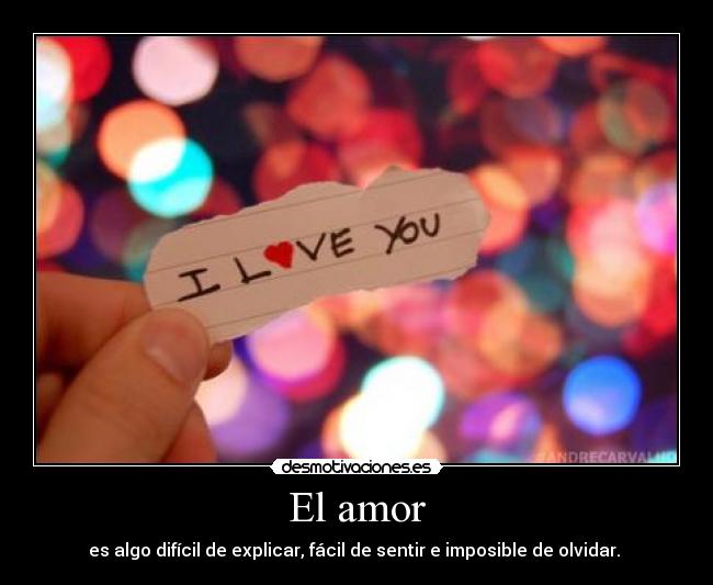 El amor - es algo difícil de explicar, fácil de sentir e imposible de olvidar. ♥
