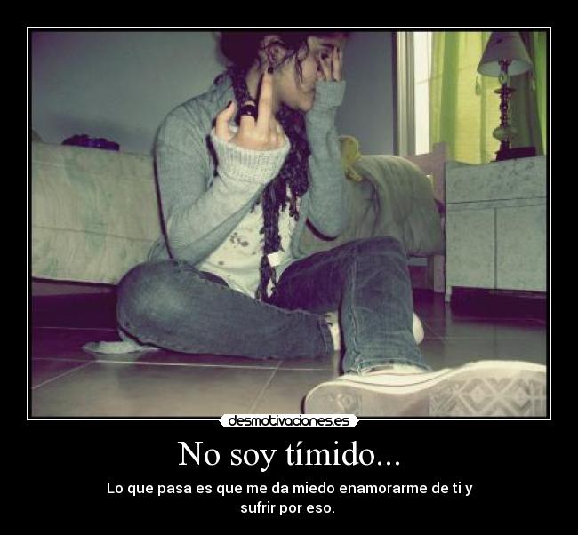 No soy tímido... -