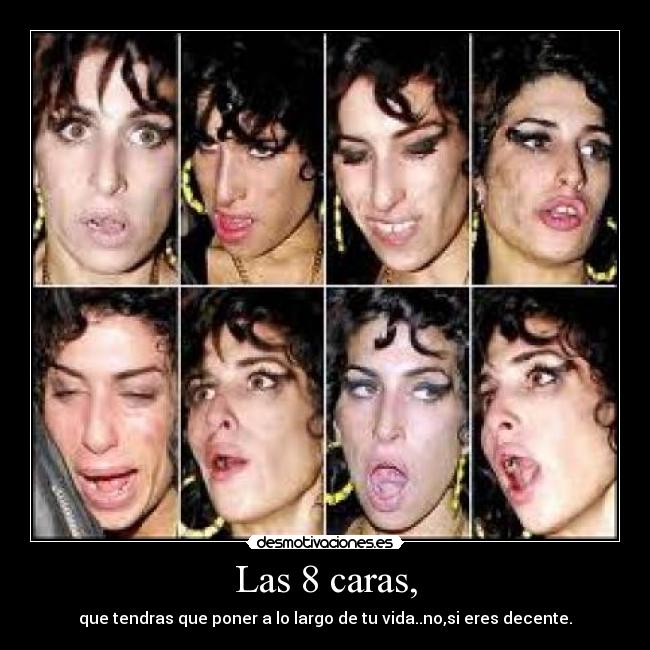Las 8 caras, - que tendras que poner a lo largo de tu vida..no,si eres decente.