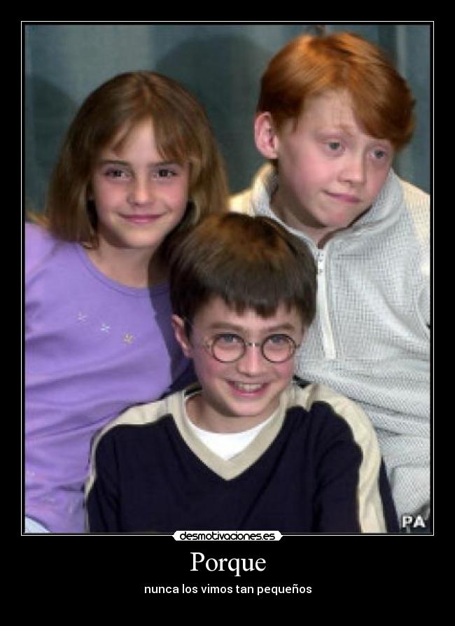 Porque - nunca los vimos tan pequeños
