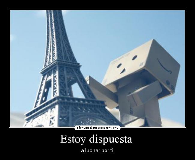 Estoy dispuesta - a luchar por ti.