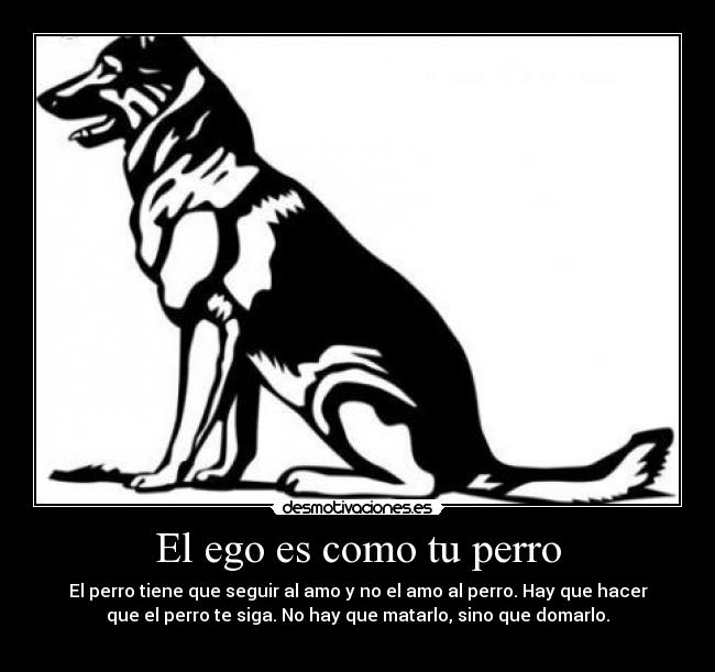 El ego es como tu perro - 