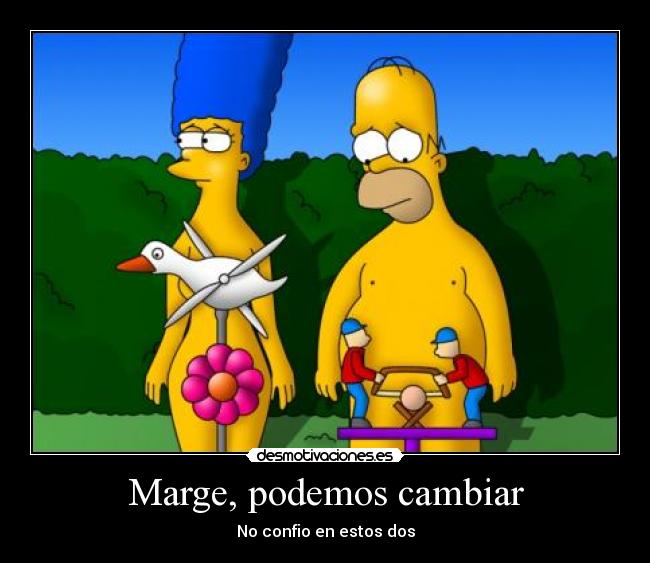 Marge, podemos cambiar -