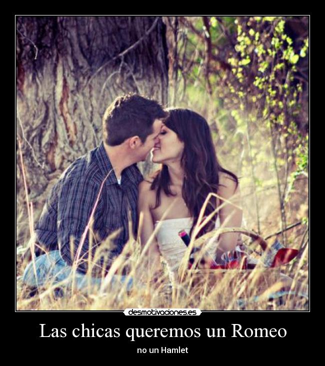 Las chicas queremos un Romeo - no un Hamlet
