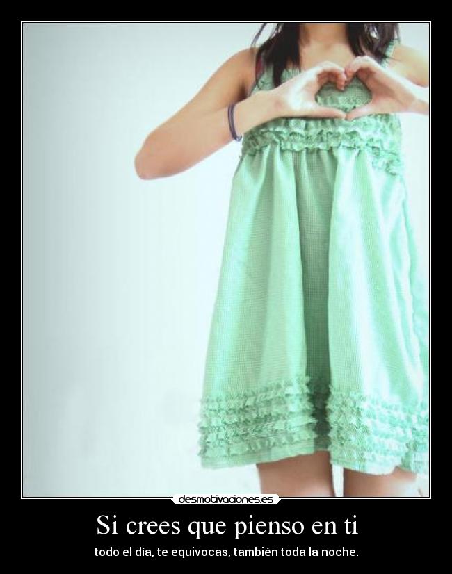 Si crees que pienso en ti -