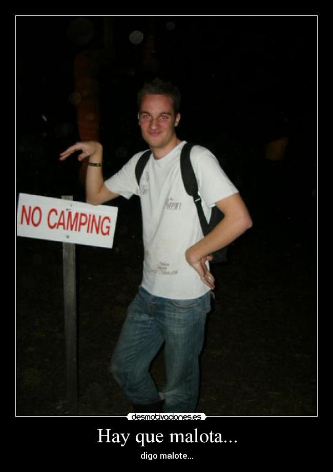 Hay que malota... - digo malote...