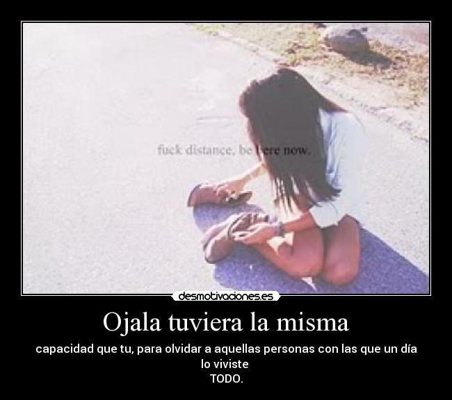 Ojala tuviera la misma -