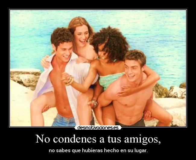 No condenes a tus amigos, - 