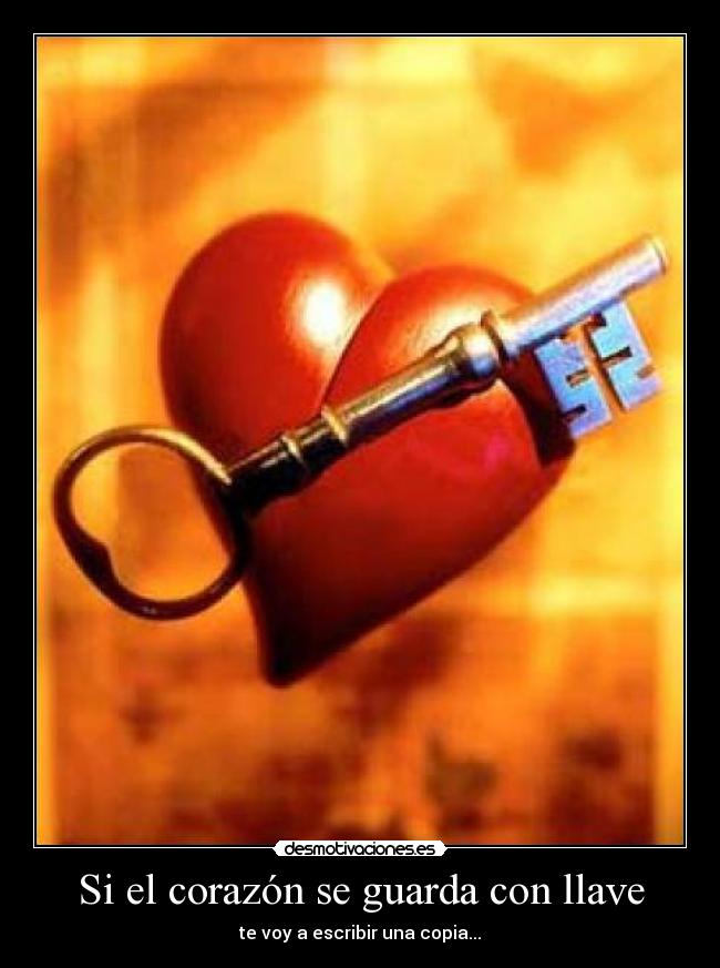 Si el corazón se guarda con llave - te voy a escribir una copia...