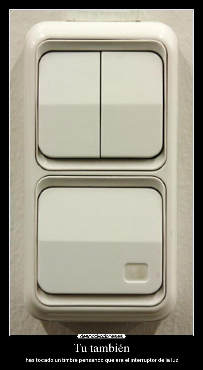 Tu también - has tocado un timbre pensando que era el interruptor de la luz