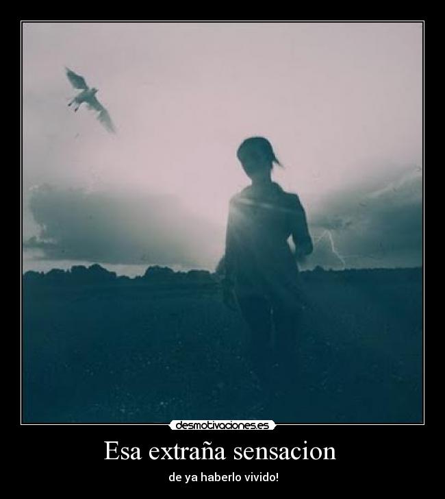 Esa extraña sensacion -