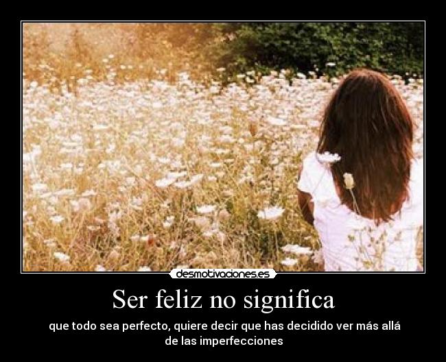 Ser feliz no significa -