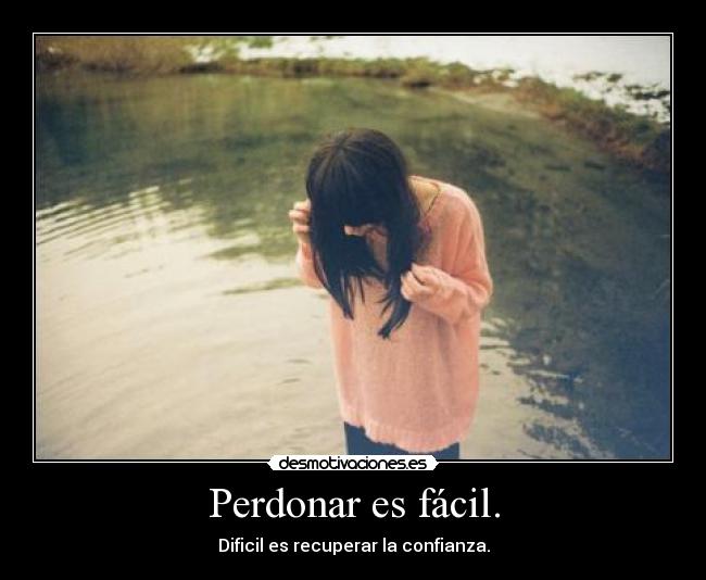Perdonar es fácil. -