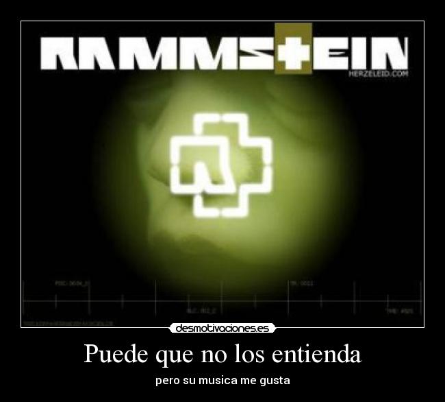 Puede que no los entienda - pero su musica me gusta
