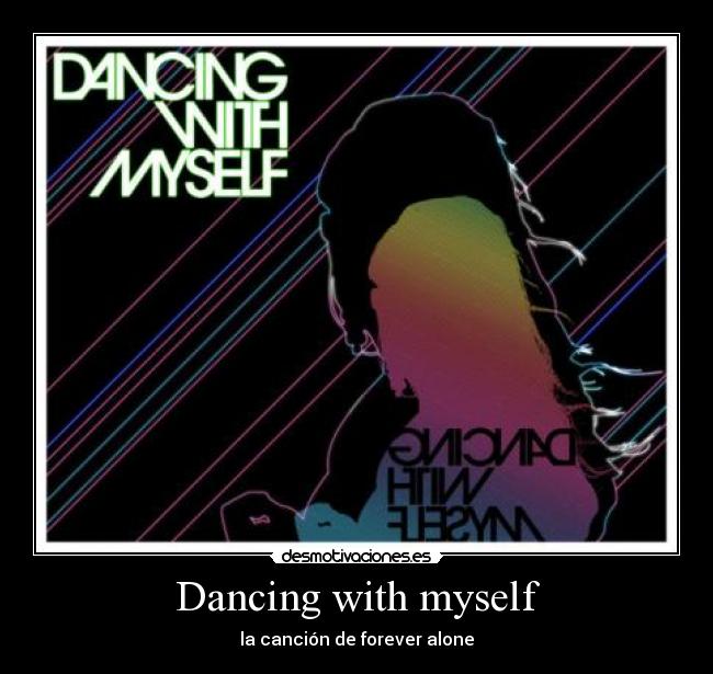 Dancing with myself -