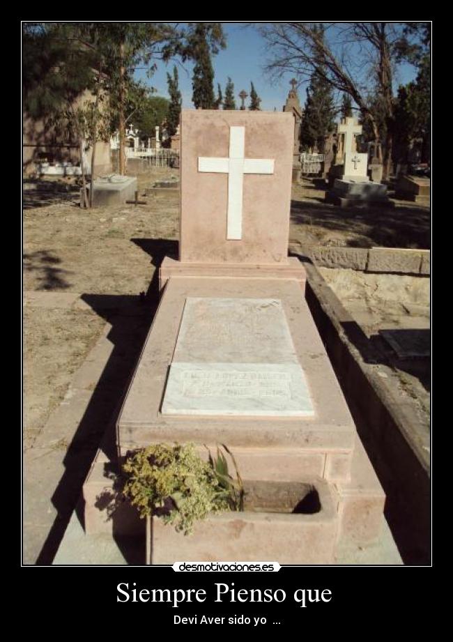 Siempre Pienso que - Devi Aver sido yo ...