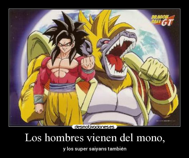 Los hombres vienen del mono, - y los super saiyans también