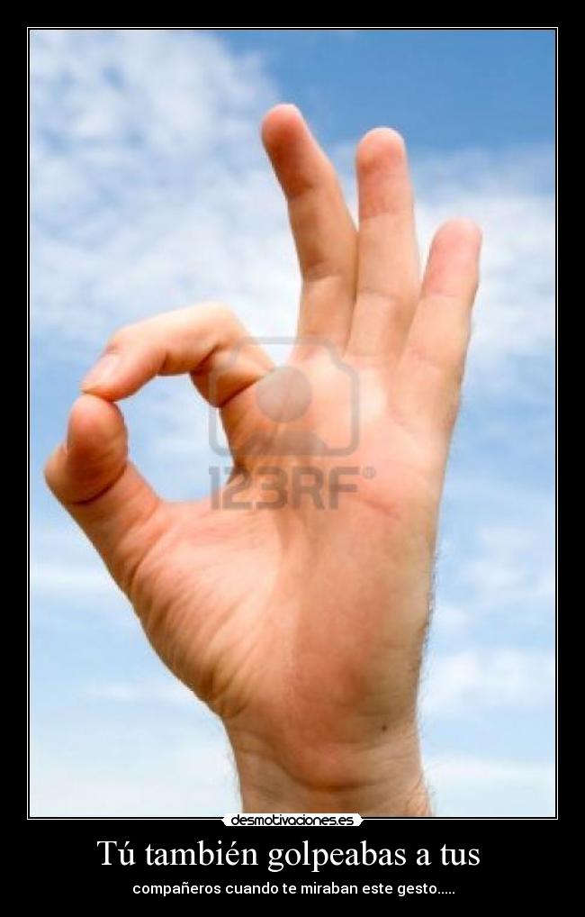 Tú también golpeabas a tus -
