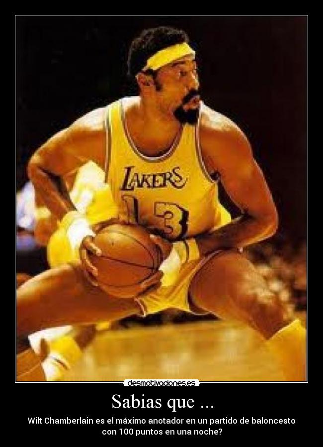 Sabias que ... - Wilt Chamberlain es el máximo anotador en un partido de baloncesto
con 100 puntos en una noche?