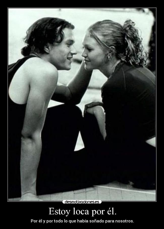 Estoy loca por él. - Por él y por todo lo que había soñado para nosotros.