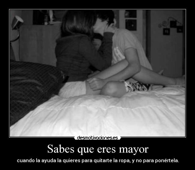 Sabes que eres mayor -