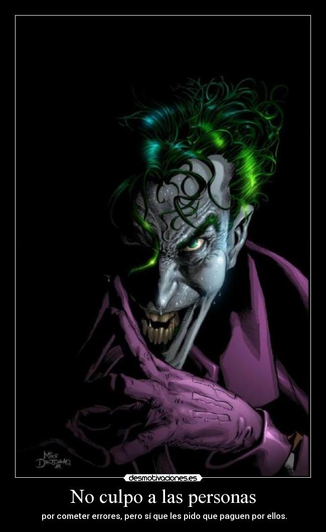 No culpo a las personas - por cometer errores, pero sí que les pido que paguen por ellos.