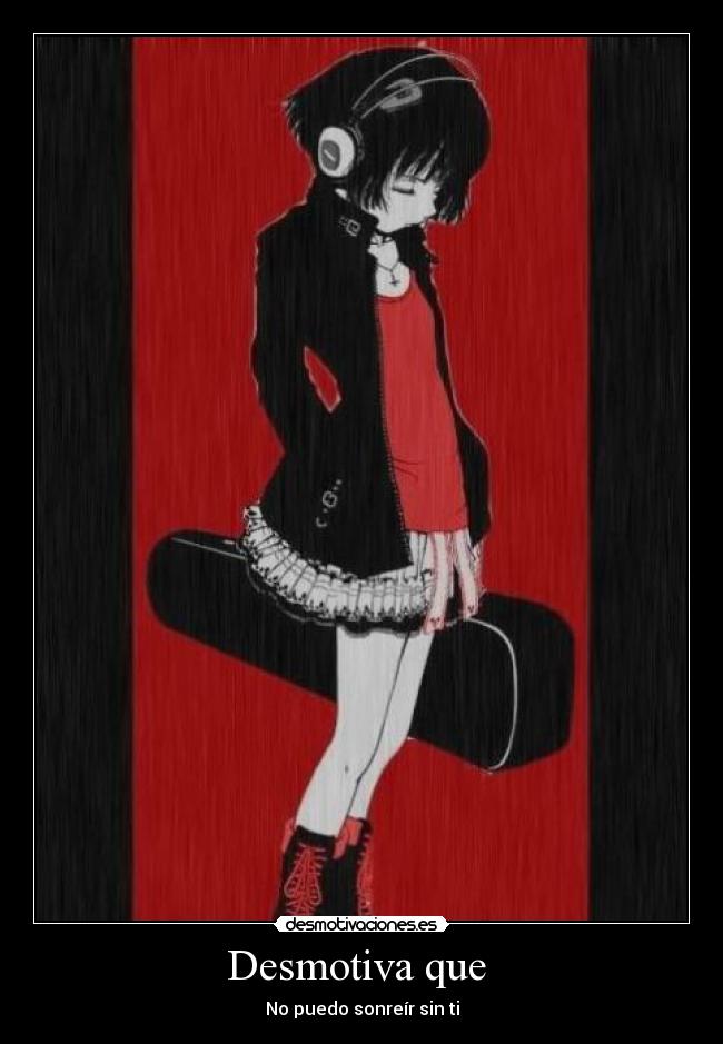 Desmotiva que - No puedo sonreír sin ti